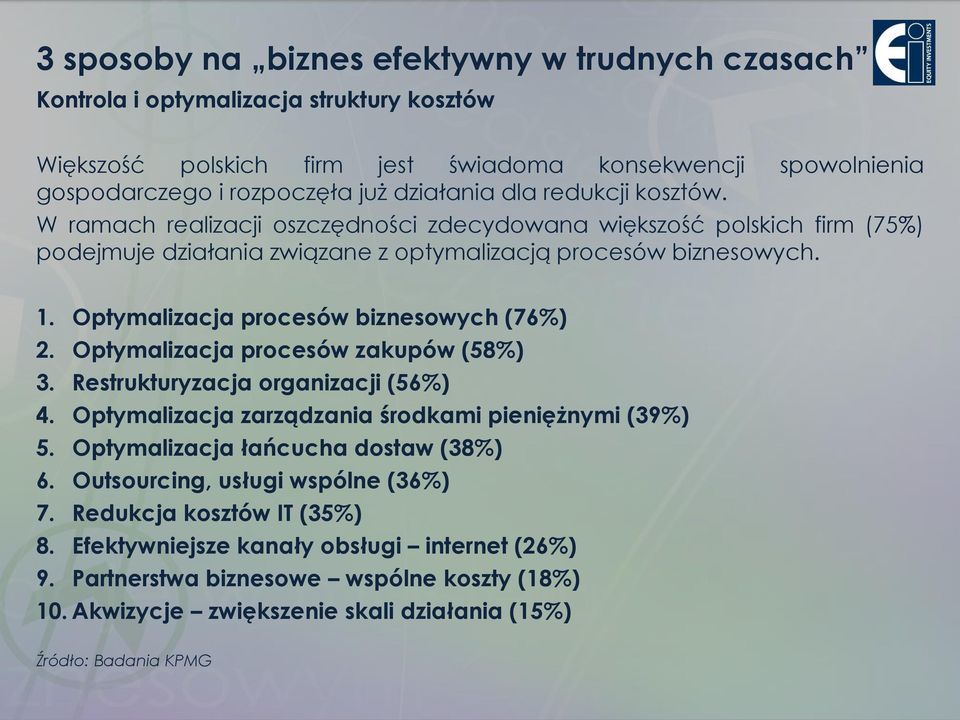 Optymalizacja procesów biznesowych (76%) 2. Optymalizacja procesów zakupów (58%) 3. Restrukturyzacja organizacji (56%) 4. Optymalizacja zarządzania środkami pieniężnymi (39%) 5.