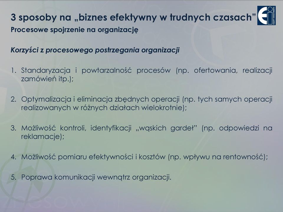 tych samych operacji realizowanych w różnych działach wielokrotnie); 3. Możliwość kontroli, identyfikacji wąskich gardeł (np.