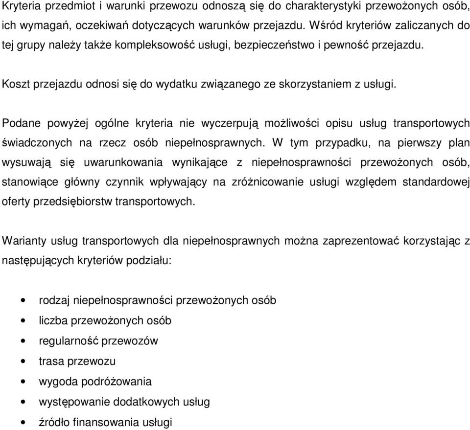 Podane powyŝej ogólne kryteria nie wyczerpują moŝliwości opisu usług transportowych świadczonych na rzecz osób niepełnosprawnych.