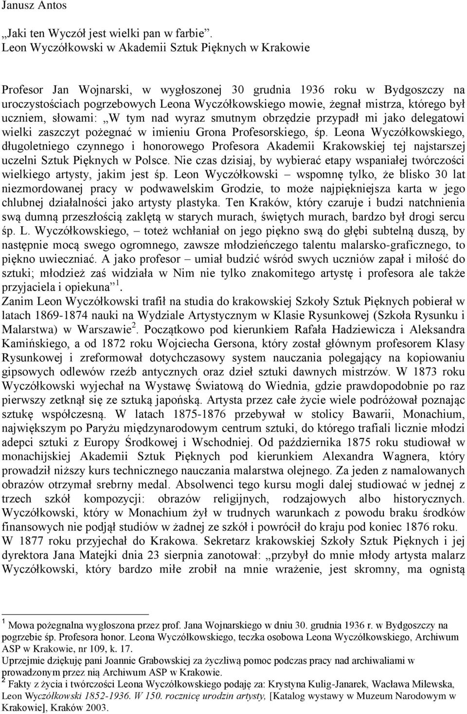 mistrza, którego był uczniem, słowami: W tym nad wyraz smutnym obrzędzie przypadł mi jako delegatowi wielki zaszczyt pożegnać w imieniu Grona Profesorskiego, śp.