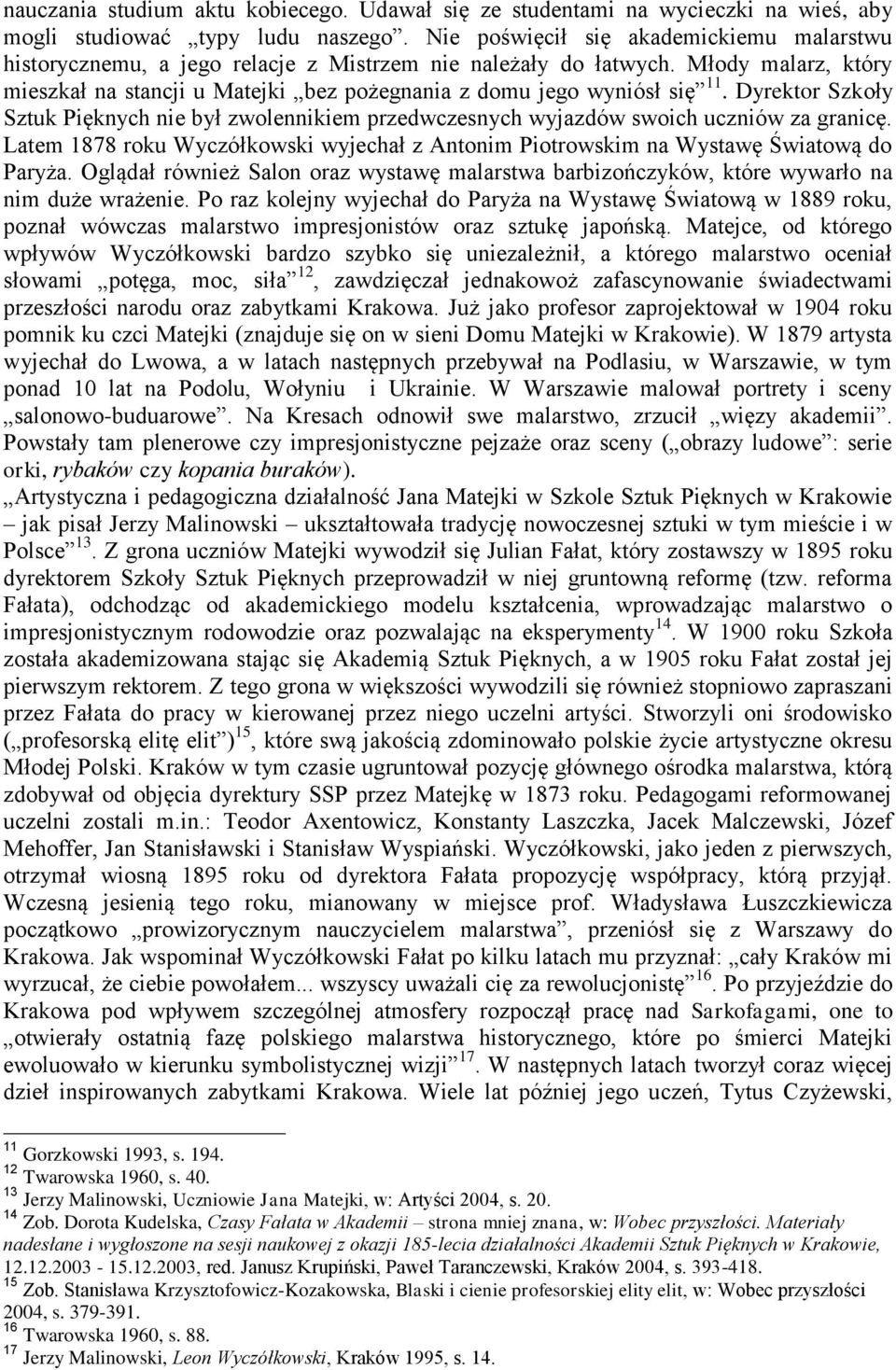 Dyrektor Szkoły Sztuk Pięknych nie był zwolennikiem przedwczesnych wyjazdów swoich uczniów za granicę. Latem 1878 roku Wyczółkowski wyjechał z Antonim Piotrowskim na Wystawę Światową do Paryża.