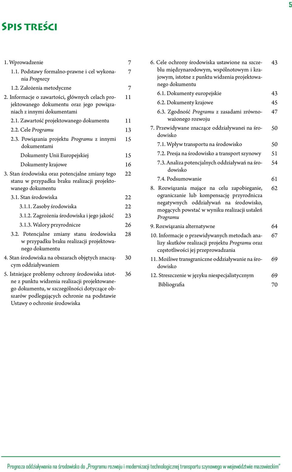 2.3. Powiązania projektu Programu z innymi dokumentami 15 Dokumenty Unii Europejskiej 15 Dokumenty krajowe 16 3.