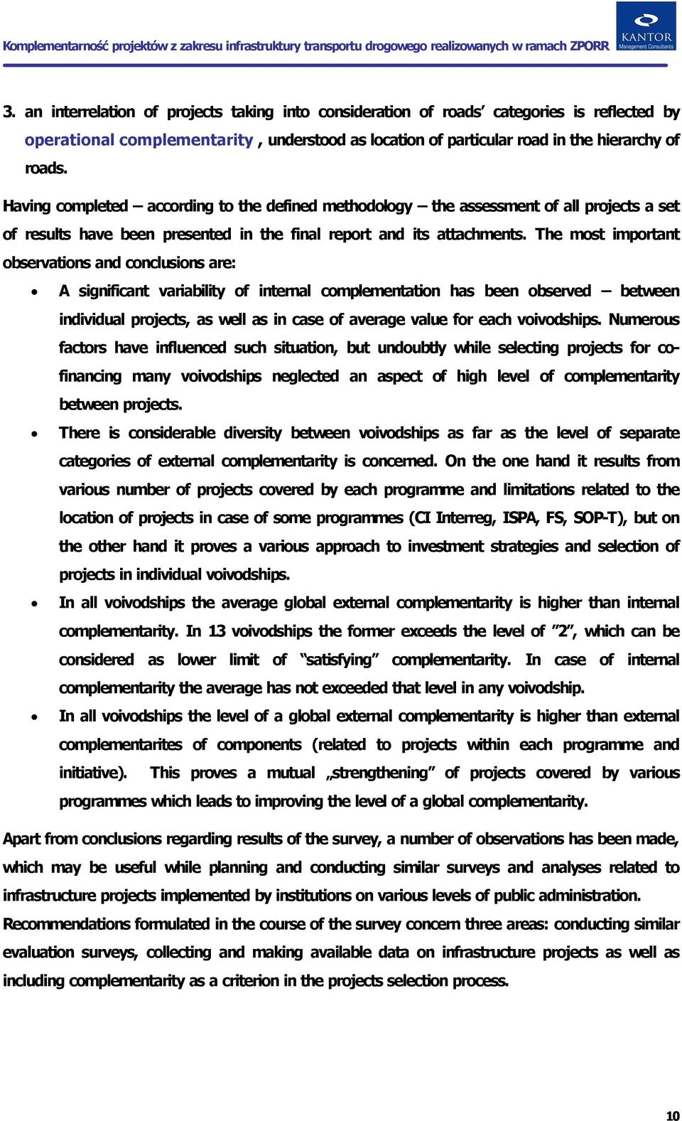 The most important observations and conclusions are: A significant variability of internal complementation has been observed between individual projects, as well as in case of average value for each