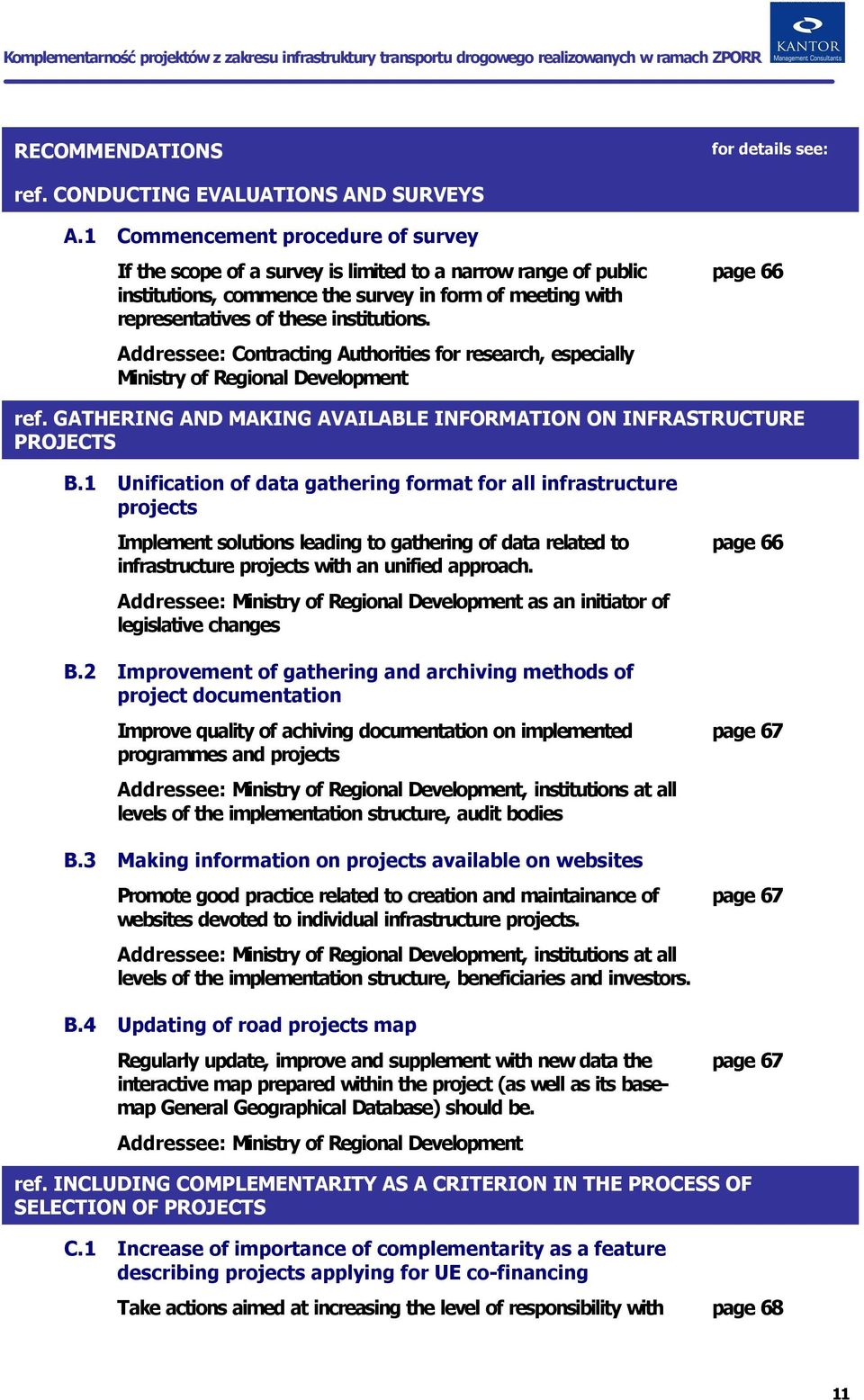 Addressee: Contracting Authorities for research, especially Ministry of Regional Development page 66 ref. GATHERING AND MAKING AVAILABLE INFORMATION ON INFRASTRUCTURE PROJECTS B.1 B.2 B.3 B.