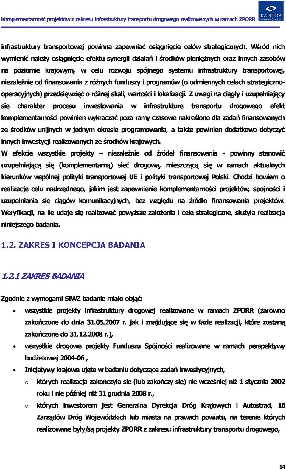 niezależnie od finansowania z różnych funduszy i programów (o odmiennych celach strategicznooperacyjnych) przedsięwzięć o różnej skali, wartości i lokalizacji.