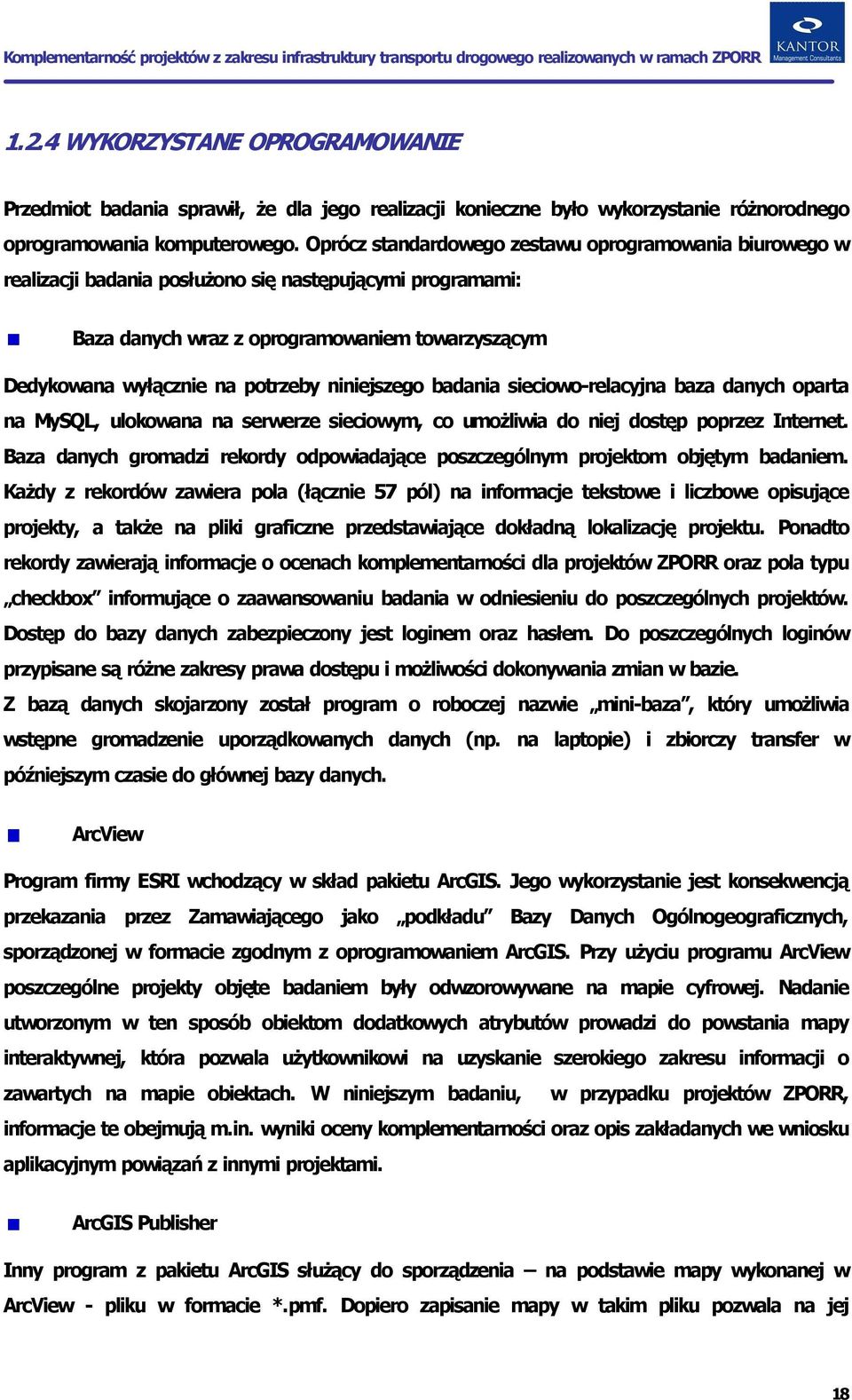 niniejszego badania sieciowo relacyjna baza danych oparta na MySQL, ulokowana na serwerze sieciowym, co umożliwia do niej dostęp poprzez Internet.