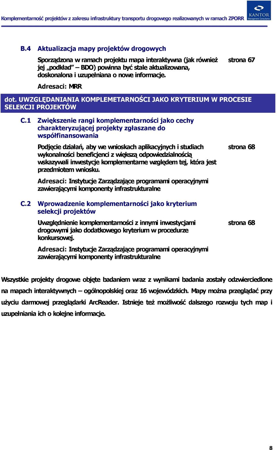 2 Zwiększenie rangi komplementarności jako cechy charakteryzującej projekty zgłaszane do współfinansowania Podjęcie działań, aby we wnioskach aplikacyjnych i studiach wykonalności beneficjenci z