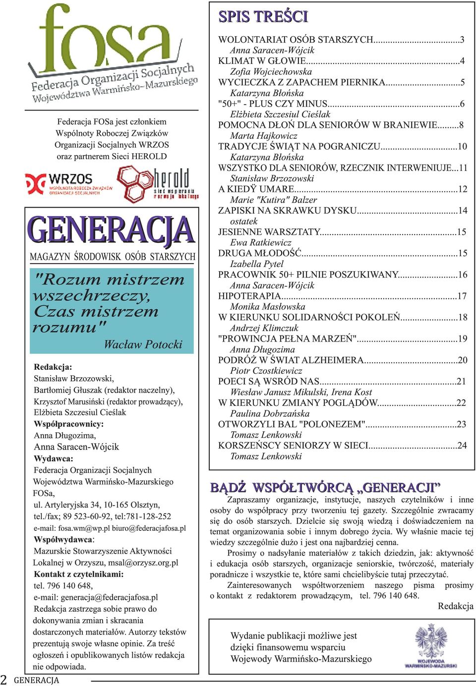 ..8 Marta Hajkowicz TRADYCJE ŚWIĄT NA POGRANICZU...10 Katarzyna Błońska WSZYSTKO DLA SENIORÓW, RZECZNIK INTERWENIUJE...11 Stanisław Brzozowski A KIEDŸ UMARE.