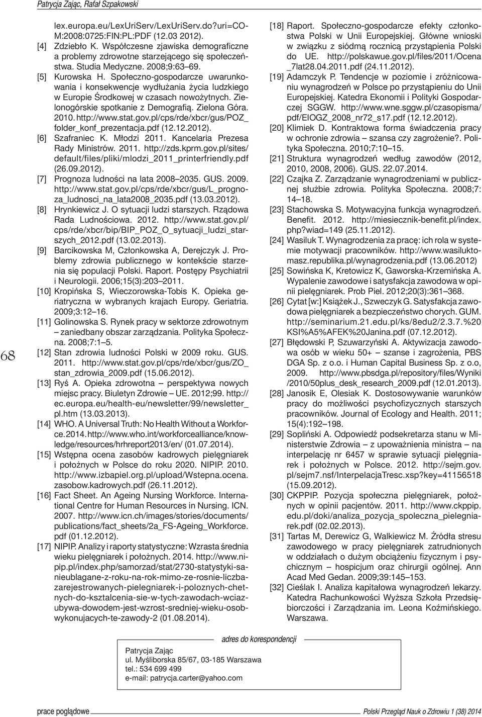 Społeczno-gospodarcze uwarunkowania i konsekwencje wydłużania życia ludzkiego w Europie Środkowej w czasach nowożytnych. Zielonogórskie spotkanie z Demografią. Zielona Góra. 2010. http://www.stat.gov.