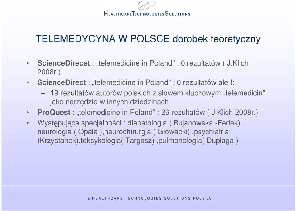 : 19 rezultatów autorów polskich z słowem kluczowym telemedicin jako narzędzie w innych dziedzinach ProQuest : telemedicine in