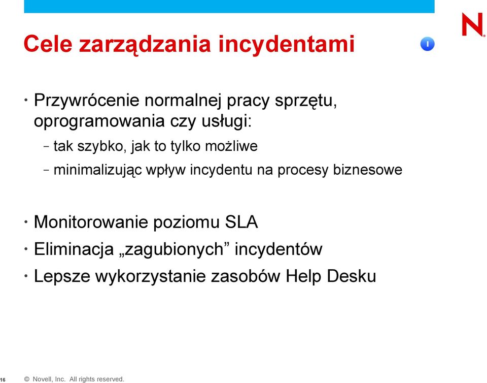 wpływ incydentu na procesy biznesowe Monitorowanie poziomu SLA Eliminacja