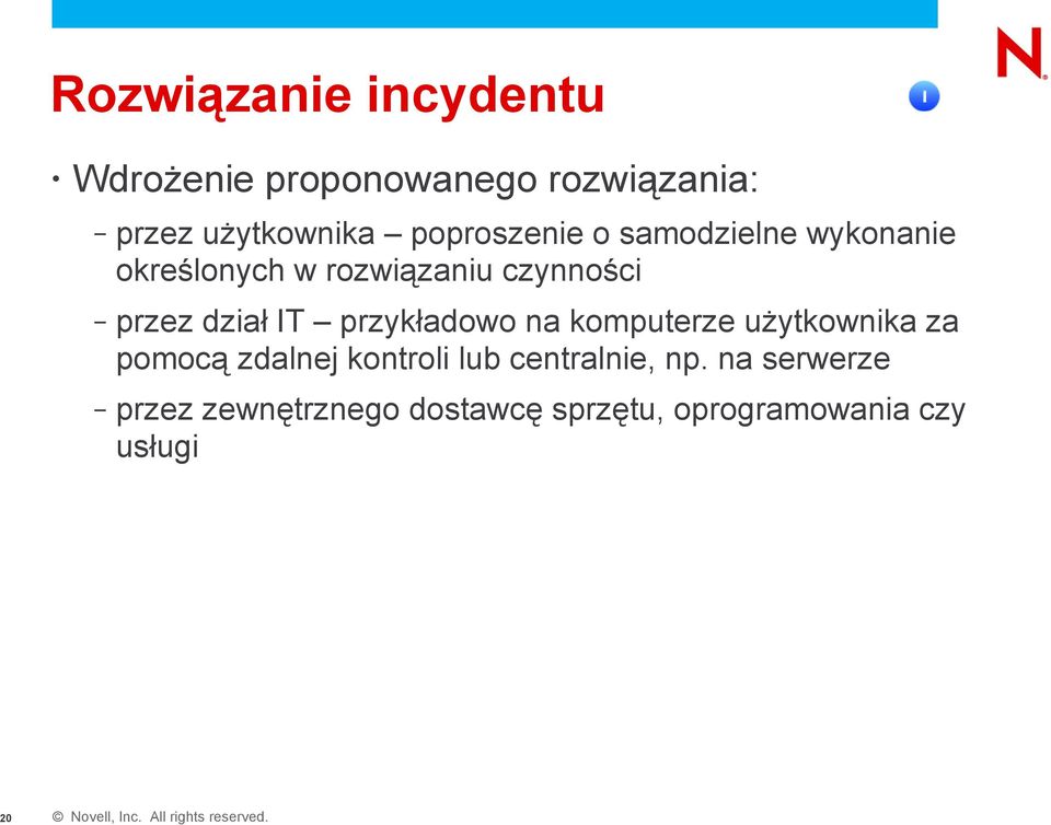 komputerze użytkownika za pomocą zdalnej kontroli lub centralnie, np.