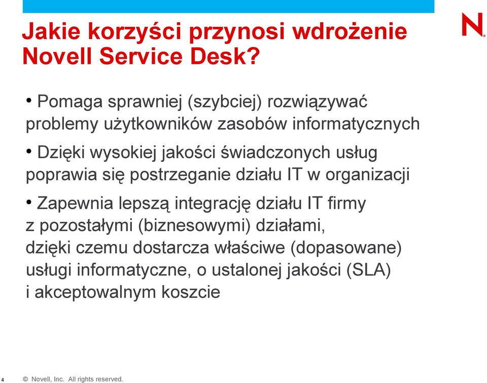 świadczonych usług poprawia się postrzeganie działu IT w organizacji Zapewnia lepszą integrację działu IT firmy z