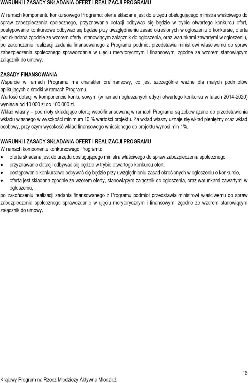 składana zgodnie ze wzorem oferty, stanowiącym załącznik do ogłoszenia, oraz warunkami zawartymi w ogłoszeniu, po zakończeniu realizacji zadania finansowanego z Programu podmiot przedstawia