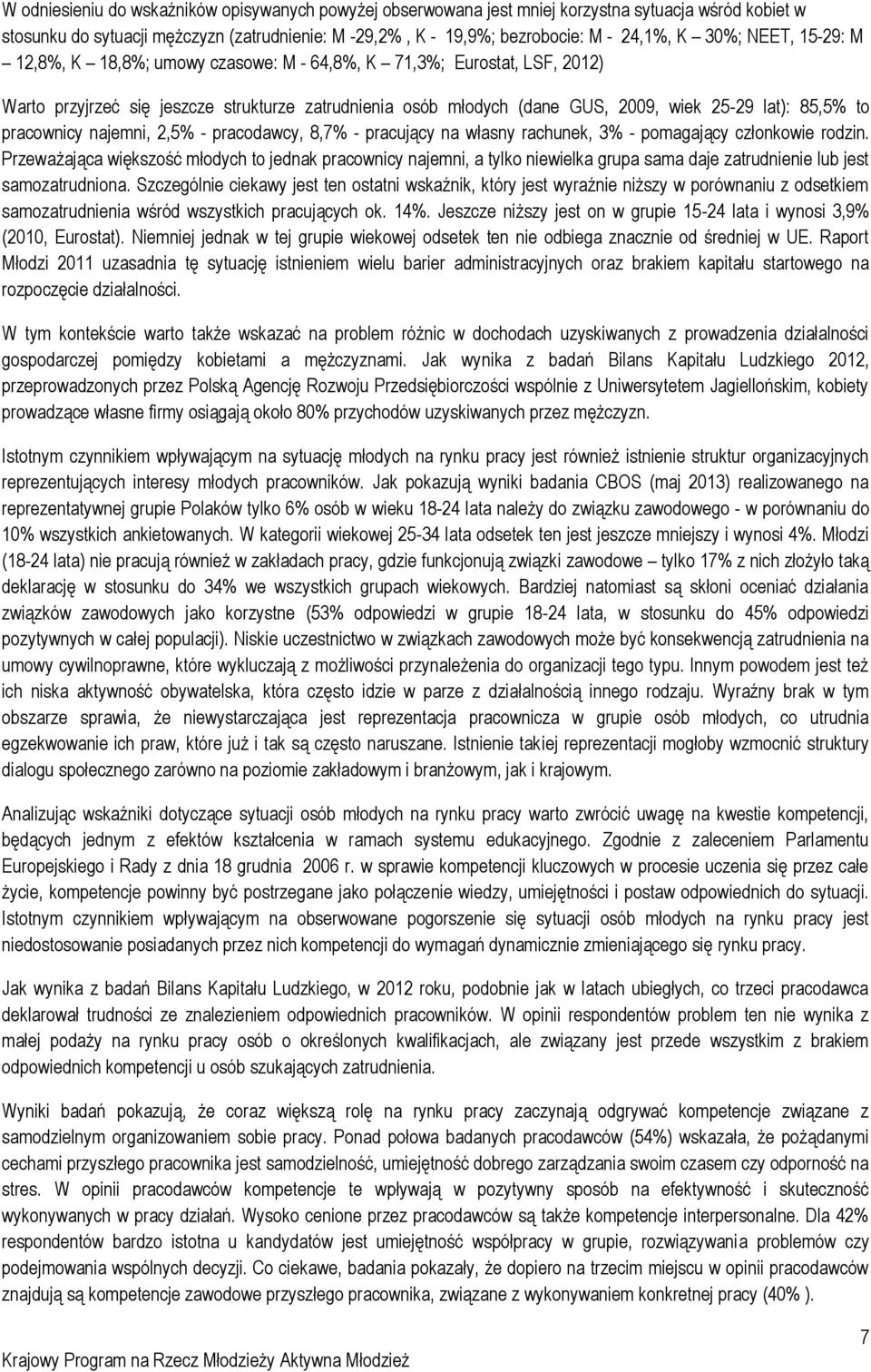 pracownicy najemni, 2,5% - pracodawcy, 8,7% - pracujący na własny rachunek, 3% - pomagający członkowie rodzin.