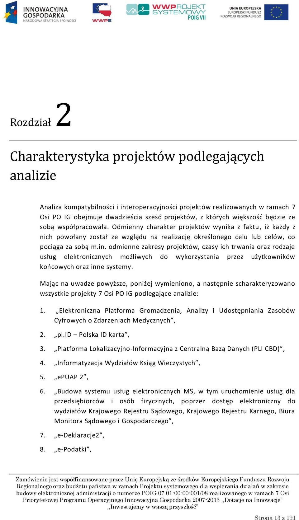 odmienne zakresy projektów, czasy ich trwania oraz rodzaje usług elektronicznych możliwych do wykorzystania przez użytkowników koocowych oraz inne systemy.