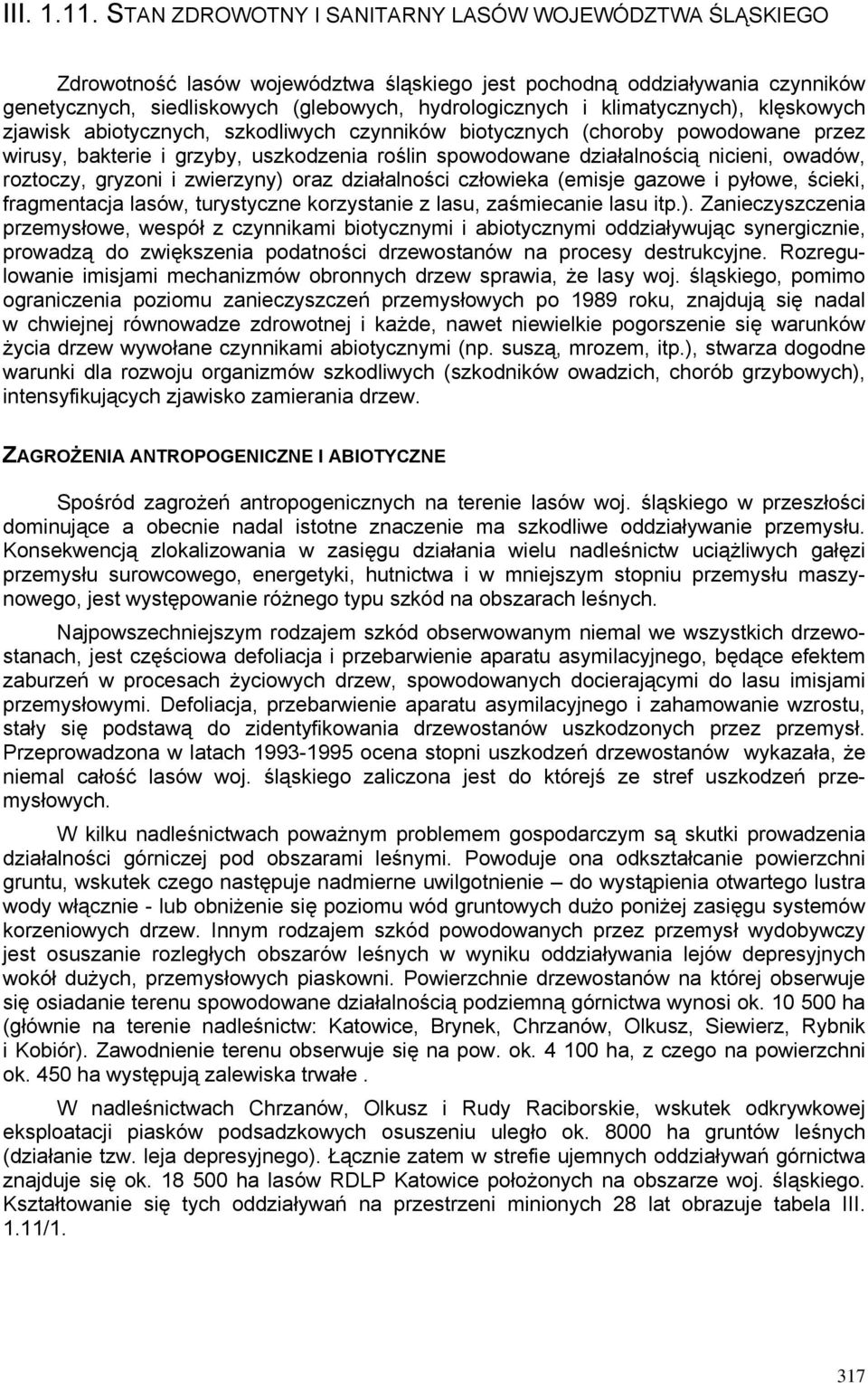 klimatycznych), klęskowych zjawisk abiotycznych, szkodliwych czynników biotycznych (choroby powodowane przez wirusy, bakterie i grzyby, uszkodzenia roślin spowodowane działalnością nicieni, owadów,