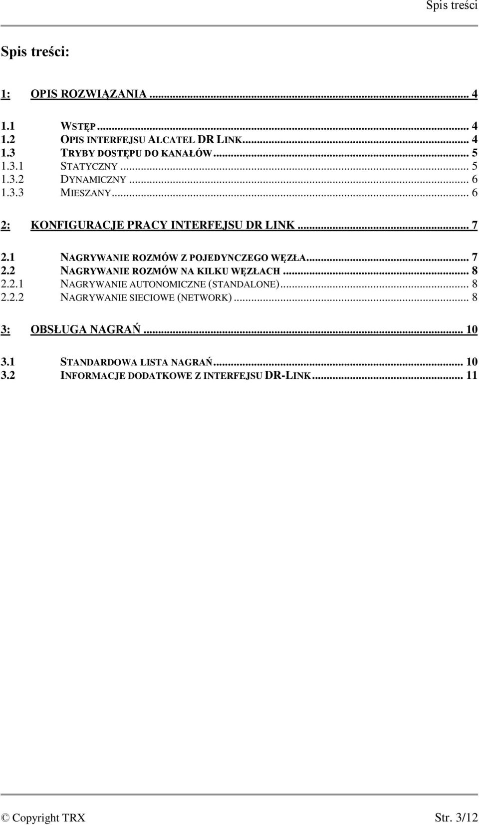 1 NAGRYWANIE ROZMÓW Z POJEDYNCZEGO WĘZŁA... 7 2.2 NAGRYWANIE ROZMÓW NA KILKU WĘZŁACH... 8 2.2.1 NAGRYWANIE AUTONOMICZNE (STANDALONE)... 8 2.2.2 NAGRYWANIE SIECIOWE (NETWORK).