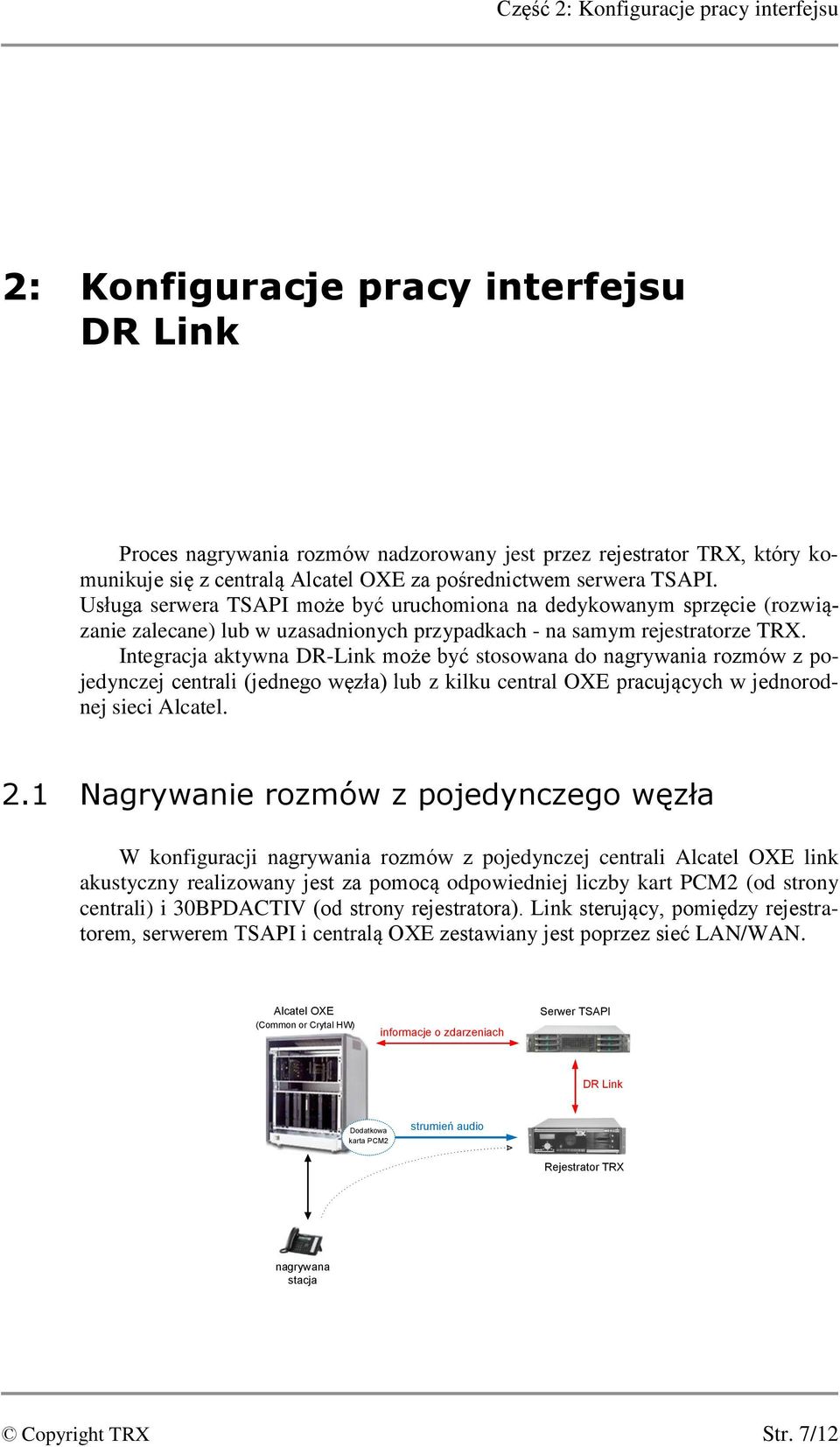 Integracja aktywna DR-Link może być stosowana do nagrywania rozmów z pojedynczej centrali (jednego węzła) lub z kilku central OXE pracujących w jednorodnej sieci Alcatel. 2.