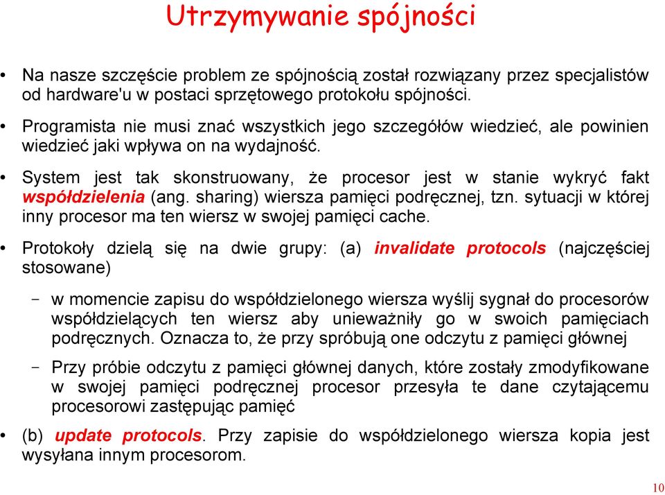 System jest tak skonstruowany, że procesor jest w stanie wykryć fakt współdzielenia (ang. sharing) wiersza pamięci podręcznej, tzn.