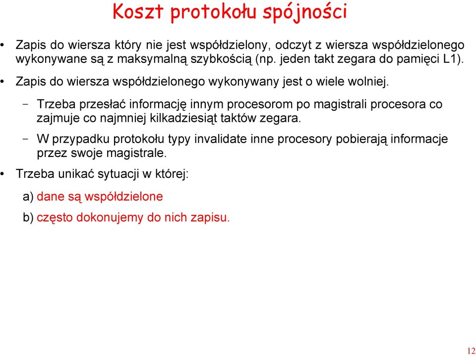 Trzeba przesłać informację innym procesorom po magistrali procesora co zajmuje co najmniej kilkadziesiąt taktów zegara.