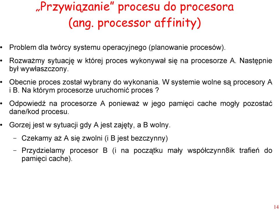 W systemie wolne są procesory A i B. Na którym procesorze uruchomić proces?