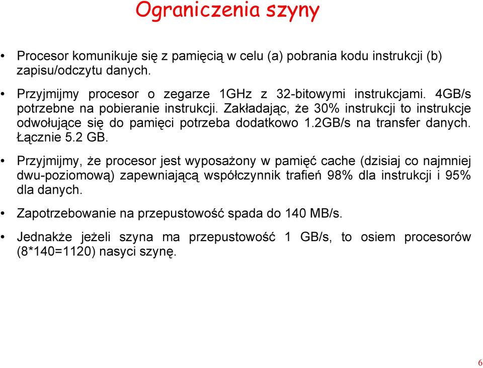 Zakładając, że 30% instrukcji to instrukcje odwołujące się do pamięci potrzeba dodatkowo 1.2GB/s na transfer danych. Łącznie 5.2 GB.