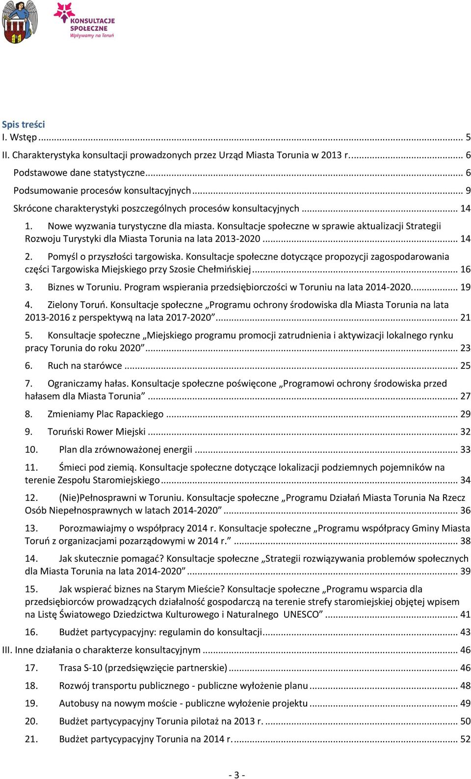 Konsultacje społeczne w sprawie aktualizacji Strategii Rozwoju Turystyki dla Miasta Torunia na lata 2013-2020... 14 2. Pomyśl o przyszłości targowiska.