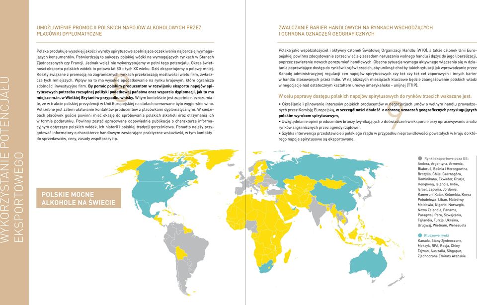 Potwierdzają to sukcesy polskiej wódki na wymagających rynkach w Stanach Zjednoczonych czy Francji. Jednak wciąż nie wykorzystujemy w pełni tego potencjału.