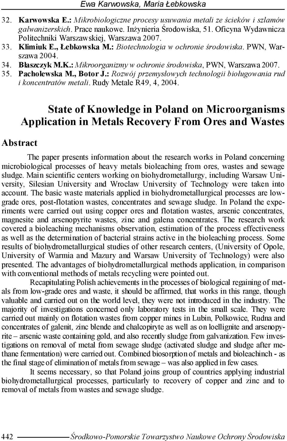 35. Pacholewska M., Botor J.: Rozwój przemysłowych technologii bioługowania rud i koncentratów metali. Rudy Metale R49, 4, 2004.