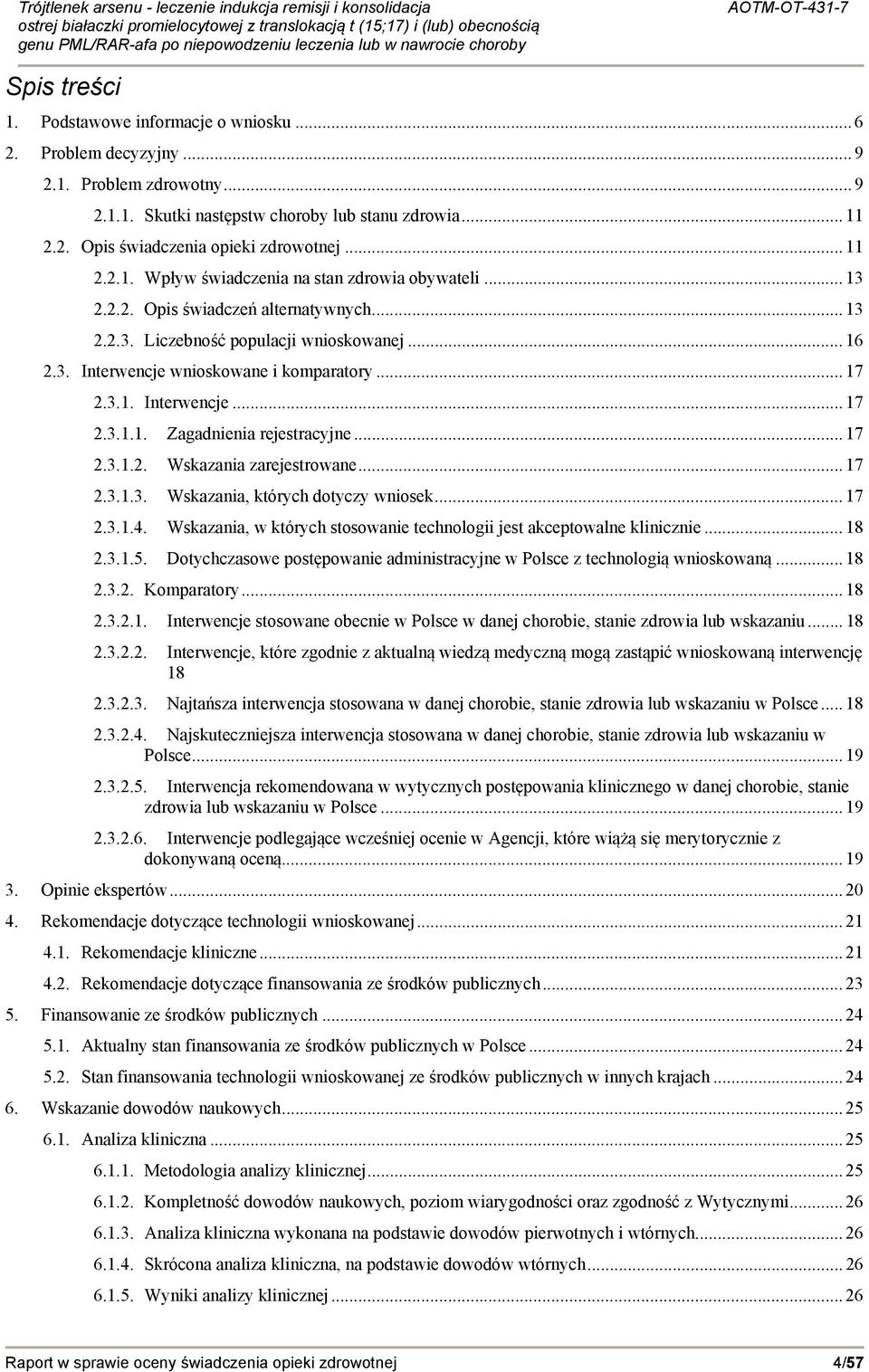 .. 17 2.3.1. Interwencje... 17 2.3.1.1. Zagadnienia rejestracyjne... 17 2.3.1.2. Wskazania zarejestrowane... 17 2.3.1.3. Wskazania, których dotyczy wniosek... 17 2.3.1.4.