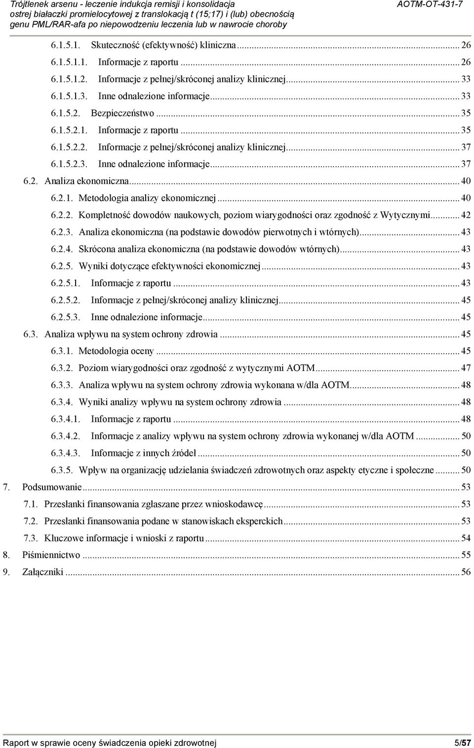 .. 40 6.2.2. Kompletność dowodów naukowych, poziom wiarygodności oraz zgodność z Wytycznymi... 42 6.2.3. Analiza ekonomiczna (na podstawie dowodów pierwotnych i wtórnych)... 43 6.2.4. Skrócona analiza ekonomiczna (na podstawie dowodów wtórnych).