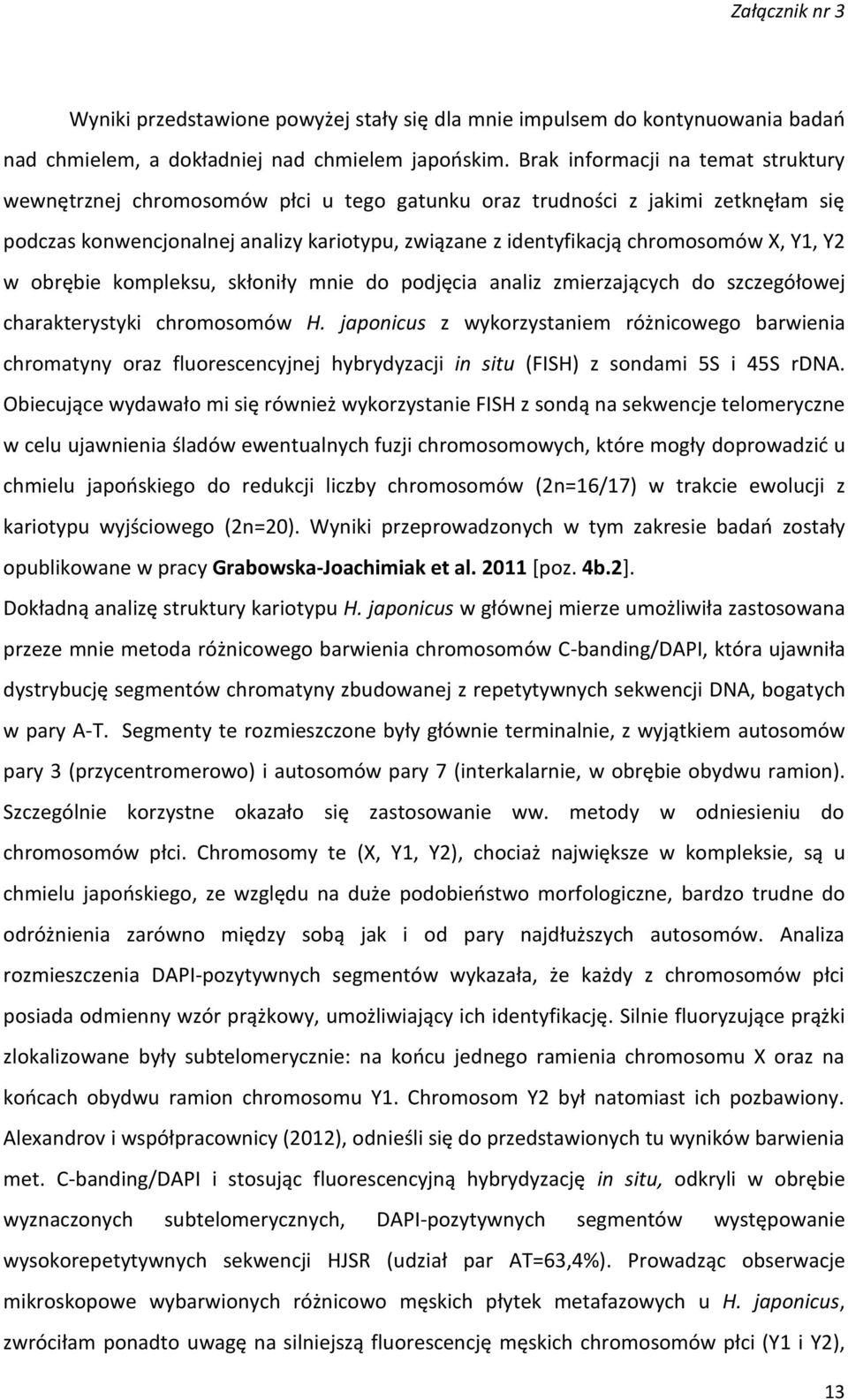 Y1, Y2 w obrębie kompleksu, skłoniły mnie do podjęcia analiz zmierzających do szczegółowej charakterystyki chromosomów H.