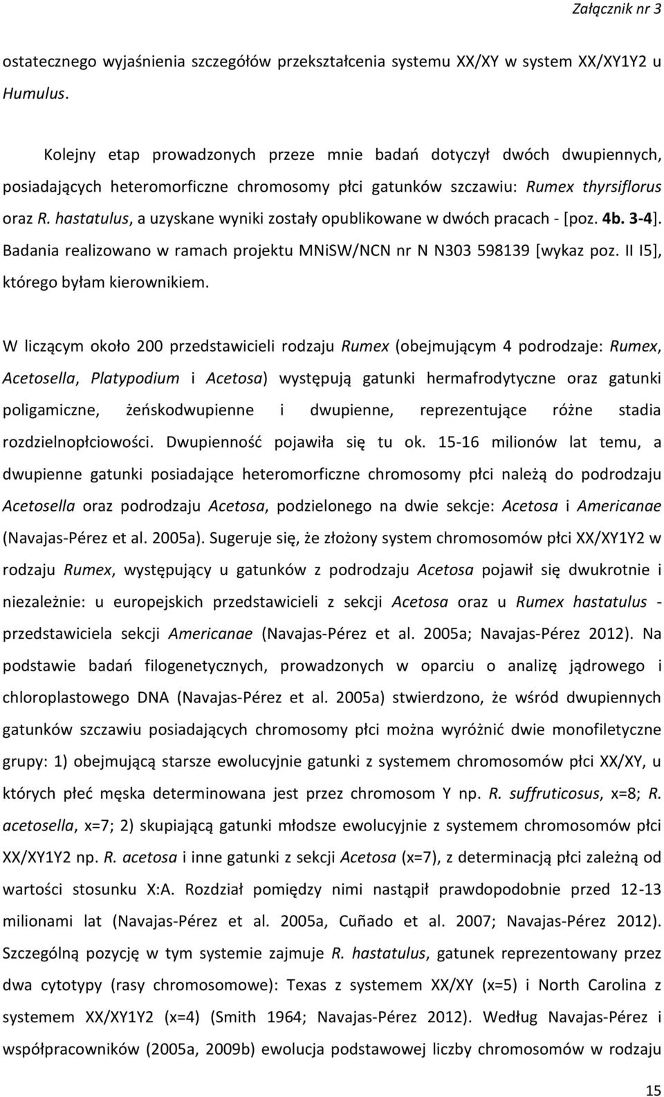 hastatulus, a uzyskane wyniki zostały opublikowane w dwóch pracach - [poz. 4b. 3-4]. Badania realizowano w ramach projektu MNiSW/NCN nr N N303 598139 [wykaz poz. II I5], którego byłam kierownikiem.