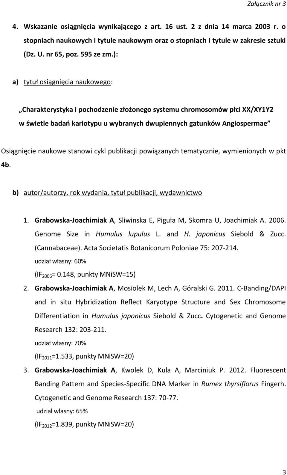 naukowe stanowi cykl publikacji powiązanych tematycznie, wymienionych w pkt 4b. b) autor/autorzy, rok wydania, tytuł publikacji, wydawnictwo 1.