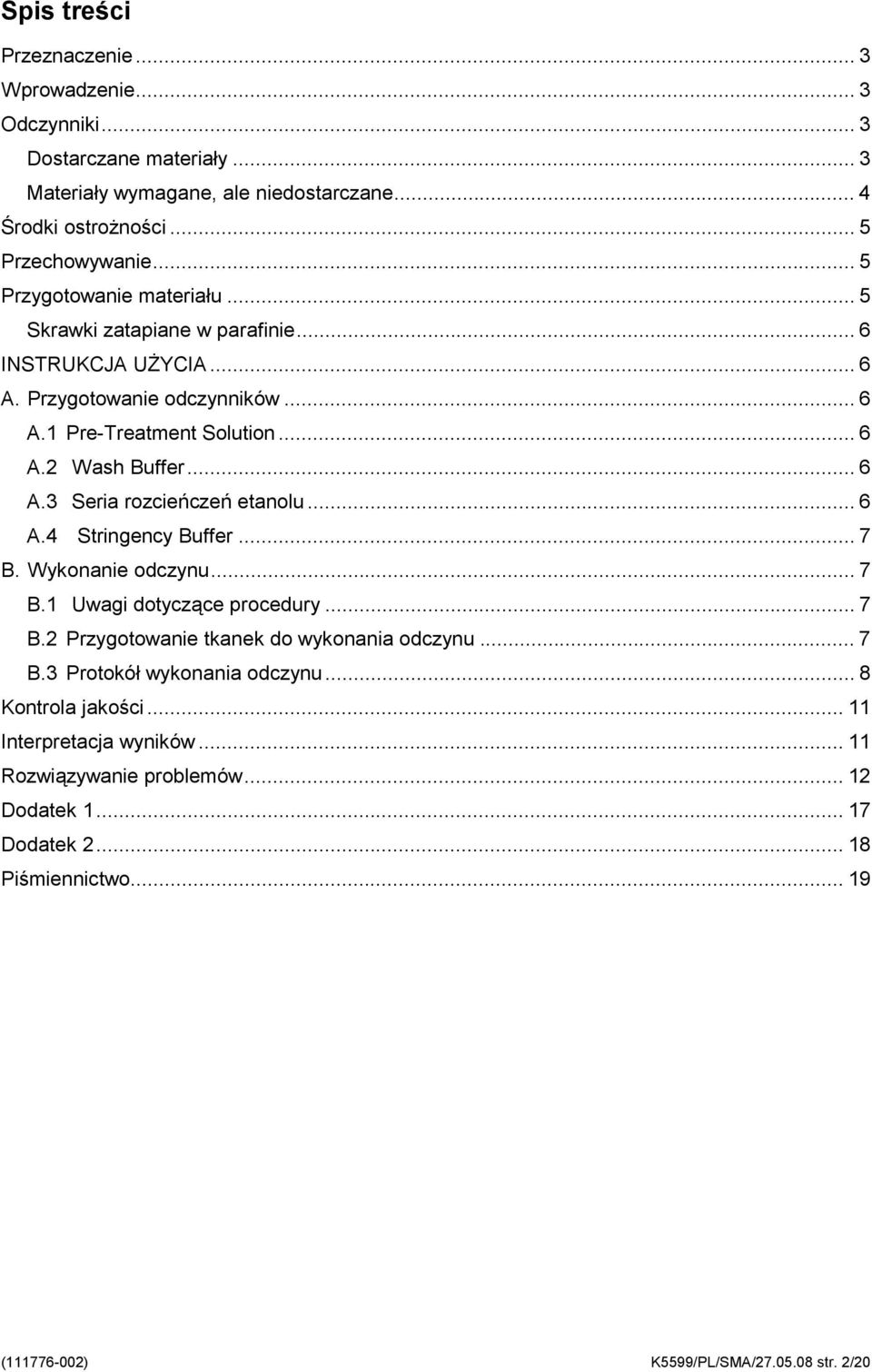 .. 6 A.4 Stringency Buffer... 7 B. Wykonanie odczynu... 7 B.1 Uwagi dotyczące procedury... 7 B.2 Przygotowanie tkanek do wykonania odczynu... 7 B.3 Protokół wykonania odczynu.