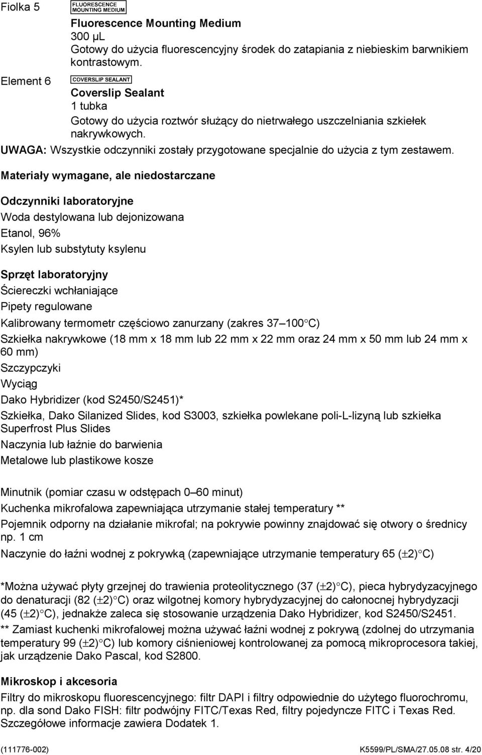 UWAGA: Wszystkie odczynniki zostały przygotowane specjalnie do użycia z tym zestawem.