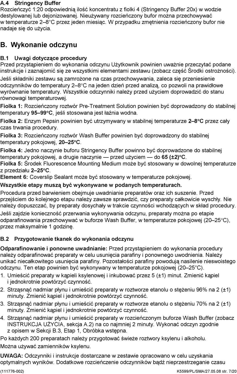 1 Uwagi dotyczące procedury Przed przystąpieniem do wykonania odczynu Użytkownik powinien uważnie przeczytać podane instrukcje i zaznajomić się ze wszystkimi elementami zestawu (zobacz część Środki