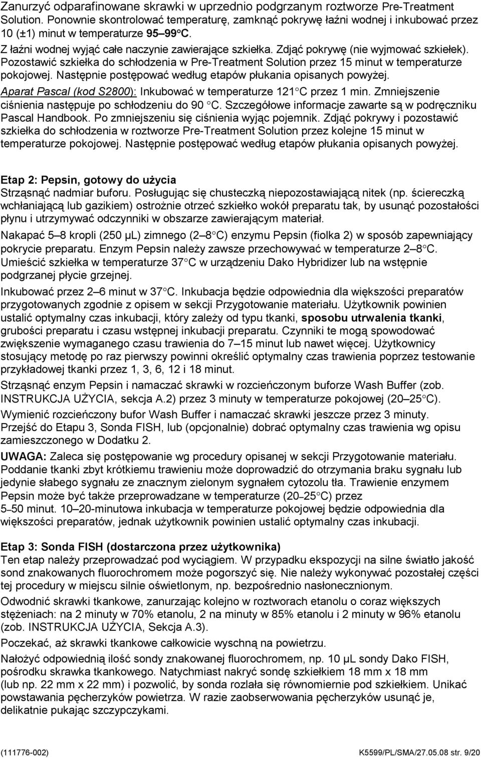 Zdjąć pokrywę (nie wyjmować szkiełek). Pozostawić szkiełka do schłodzenia w Pre-Treatment Solution przez 15 minut w temperaturze pokojowej.