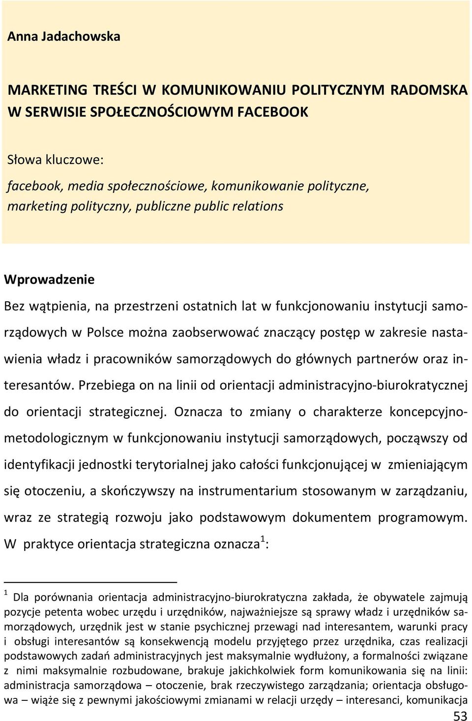 nastawienia władz i pracowników samorządowych do głównych partnerów oraz interesantów. Przebiega on na linii od orientacji administracyjno biurokratycznej do orientacji strategicznej.