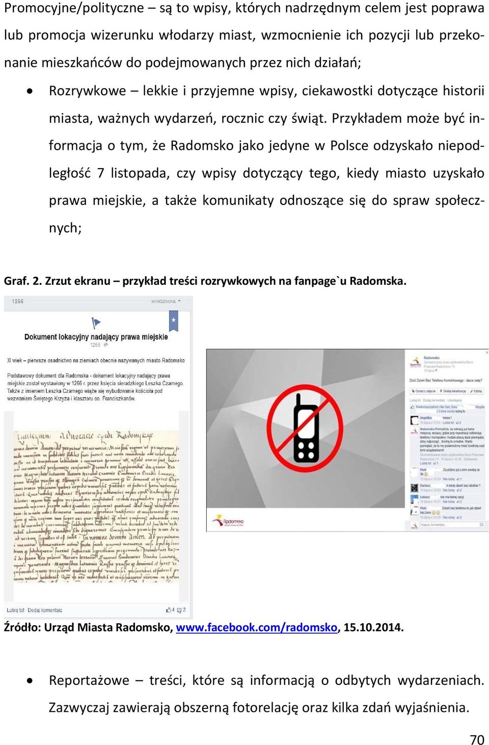 Przykładem może być informacja o tym, że Radomsko jako jedyne w Polsce odzyskało niepodległość 7 listopada, czy wpisy dotyczący tego, kiedy miasto uzyskało prawa miejskie, a także komunikaty