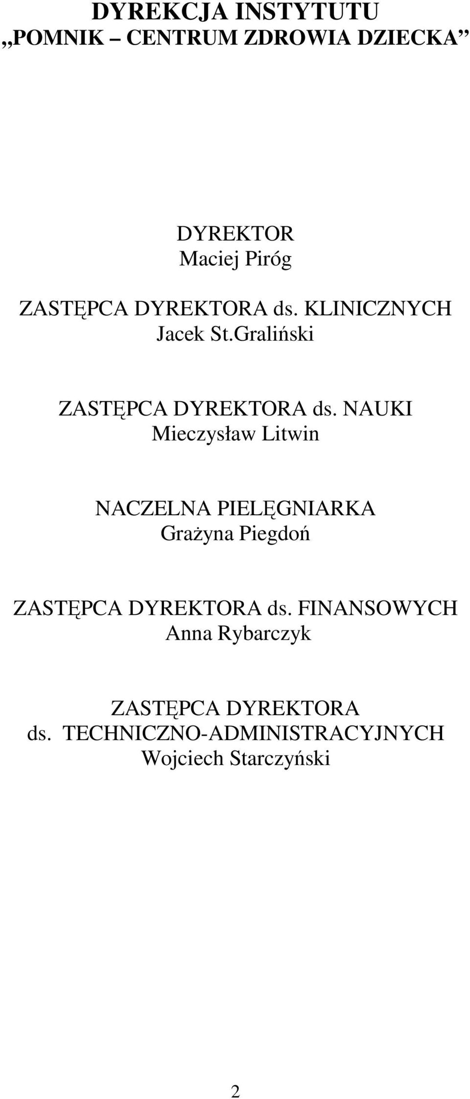 NAUKI Mieczysław Litwin NACZELNA PIELĘGNIARKA GraŜyna Piegdoń ZASTĘPCA DYREKTORA ds.