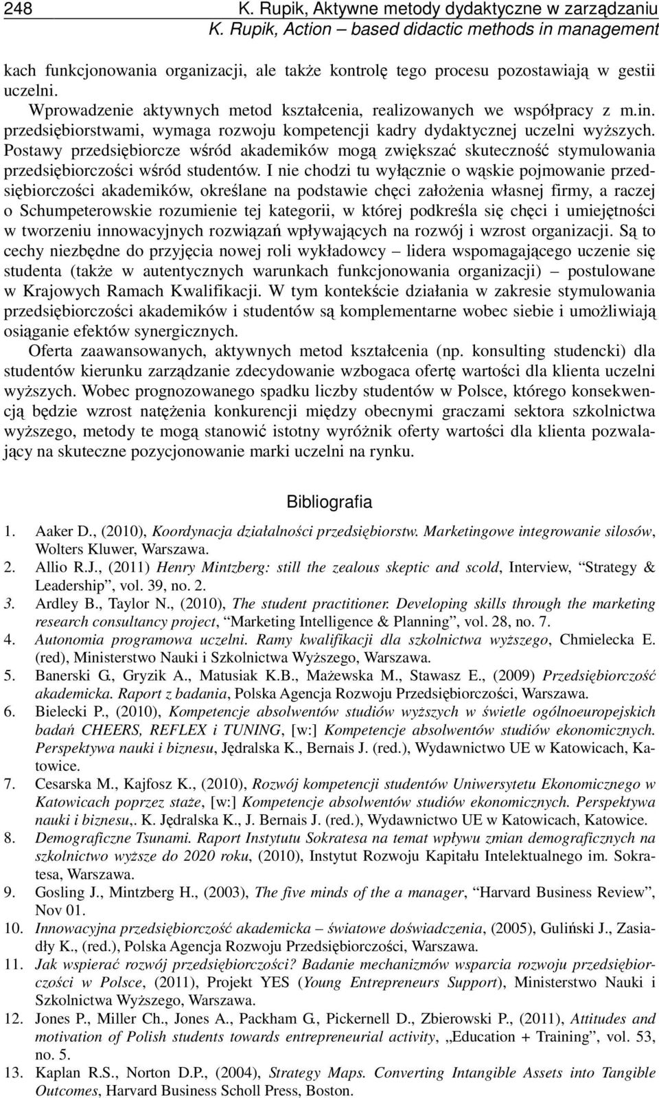 Wprowadzenie aktywnych metod kształcenia, realizowanych we współpracy z m.in. przedsiębiorstwami, wymaga rozwoju kompetencji kadry dydaktycznej uczelni wyższych.