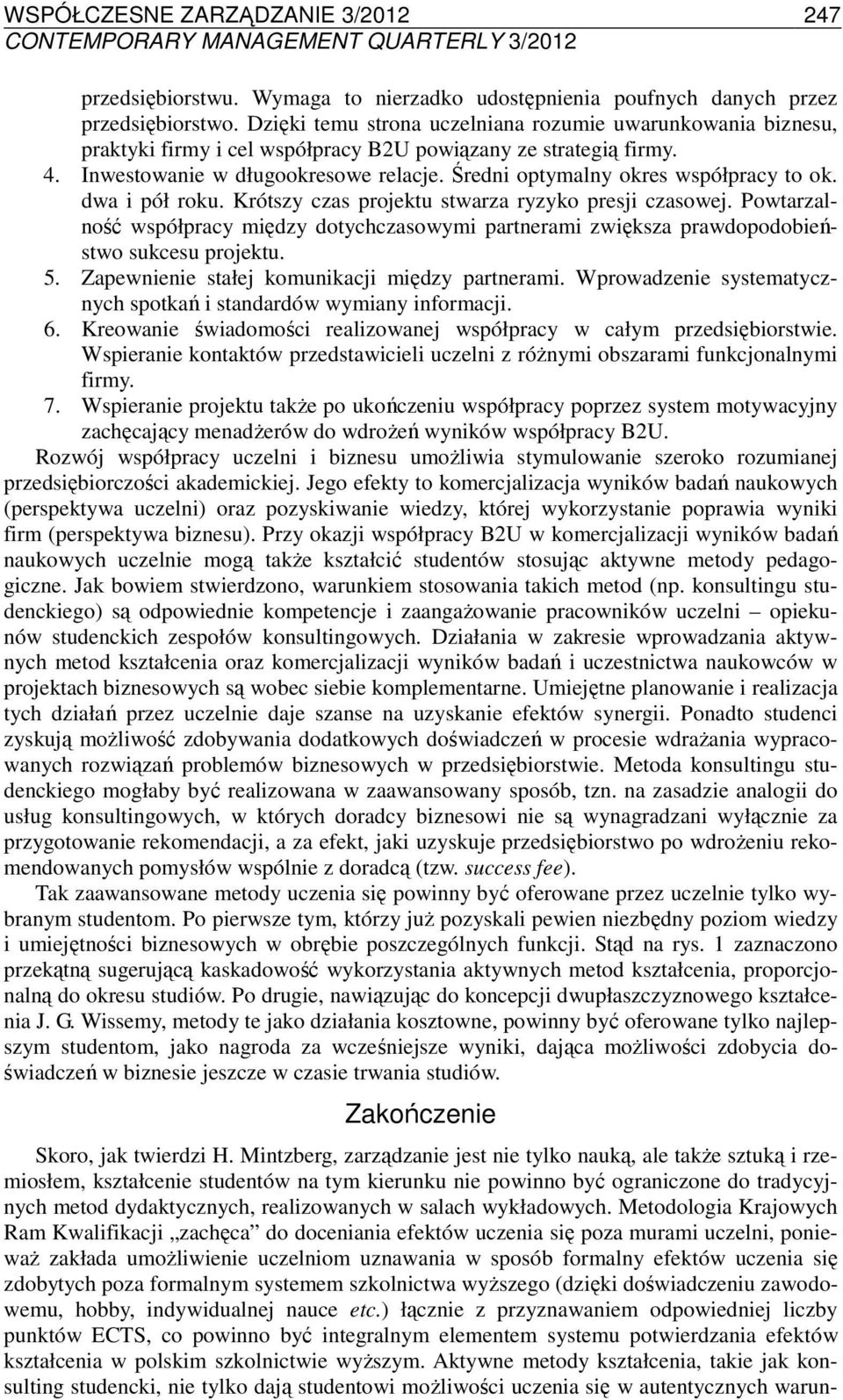 Średni optymalny okres współpracy to ok. dwa i pół roku. Krótszy czas projektu stwarza ryzyko presji czasowej.