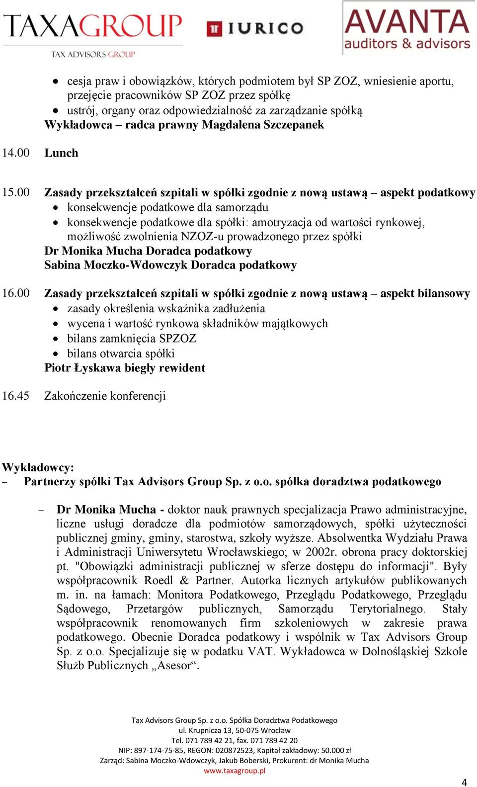 00 Zasady przekształceń szpitali w spółki zgodnie z nową ustawą aspekt podatkowy konsekwencje podatkowe dla samorządu konsekwencje podatkowe dla spółki: amotryzacja od wartości rynkowej, możliwość