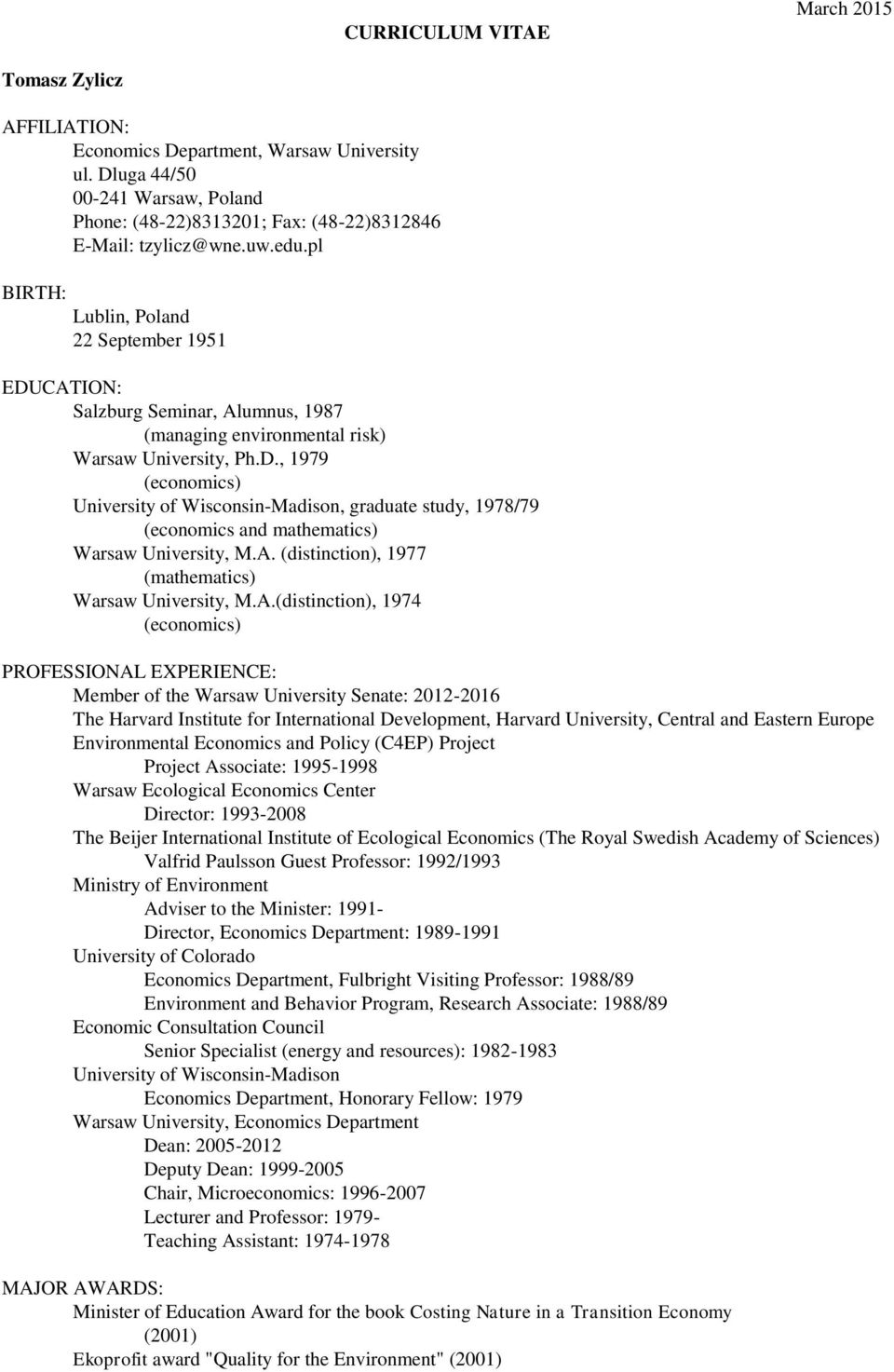 A. (distinction), 1977 (mathematics) Warsaw University, M.A.(distinction), 1974 (economics) PROFESSIONAL EXPERIENCE: Member of the Warsaw University Senate: 2012-2016 The Harvard Institute for