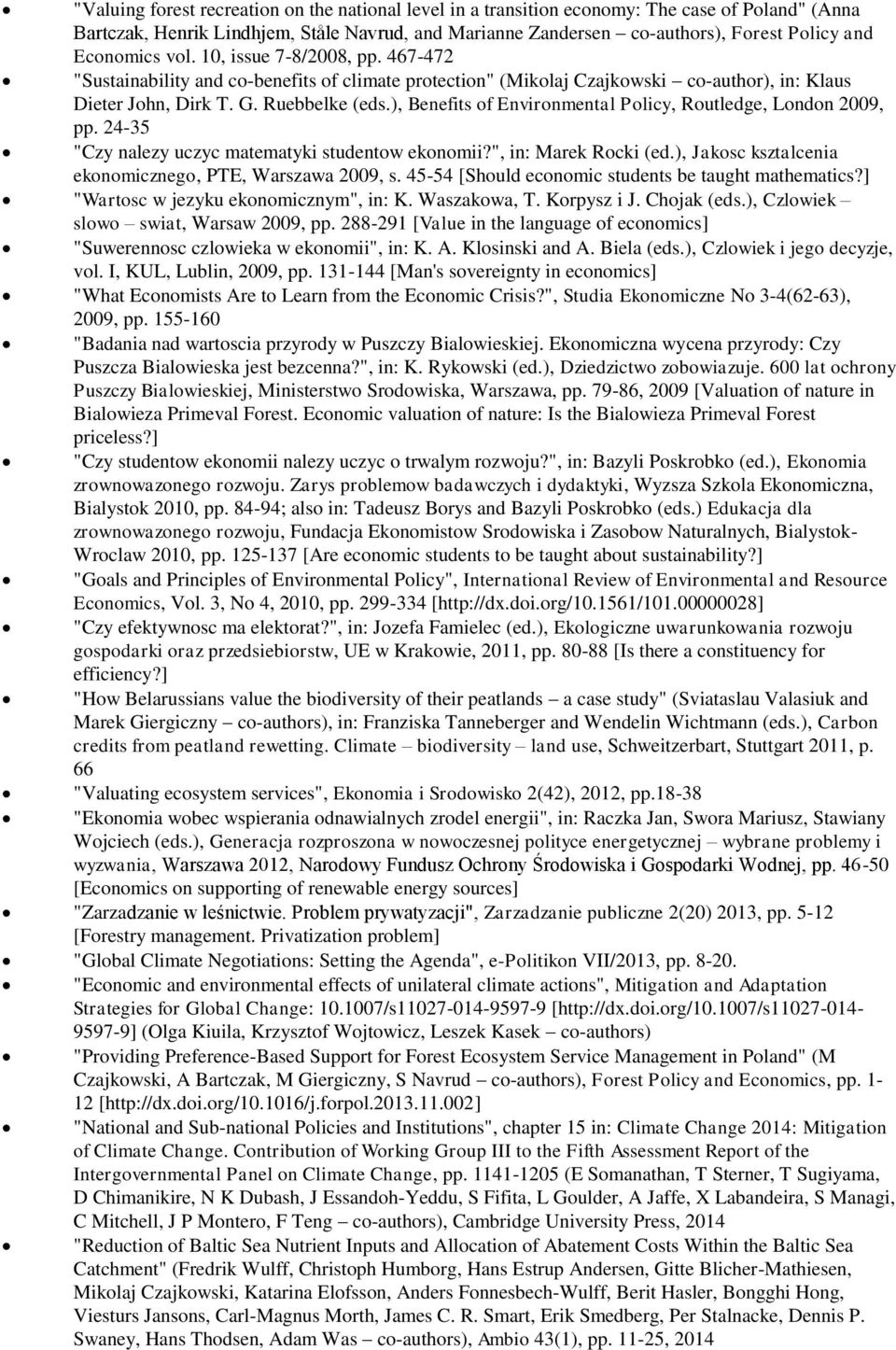 ), Benefits of Environmental Policy, Routledge, London 2009, pp. 24-35 "Czy nalezy uczyc matematyki studentow ekonomii?", in: Marek Rocki (ed.