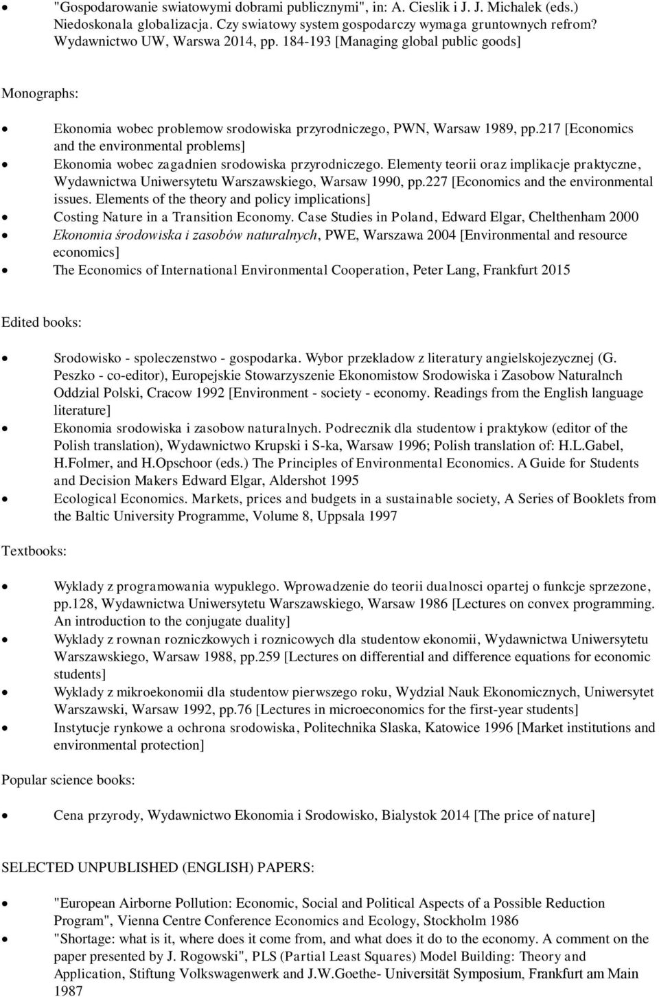 217 [Economics and the environmental problems] Ekonomia wobec zagadnien srodowiska przyrodniczego. Elementy teorii oraz implikacje praktyczne, Wydawnictwa Uniwersytetu Warszawskiego, Warsaw 1990, pp.