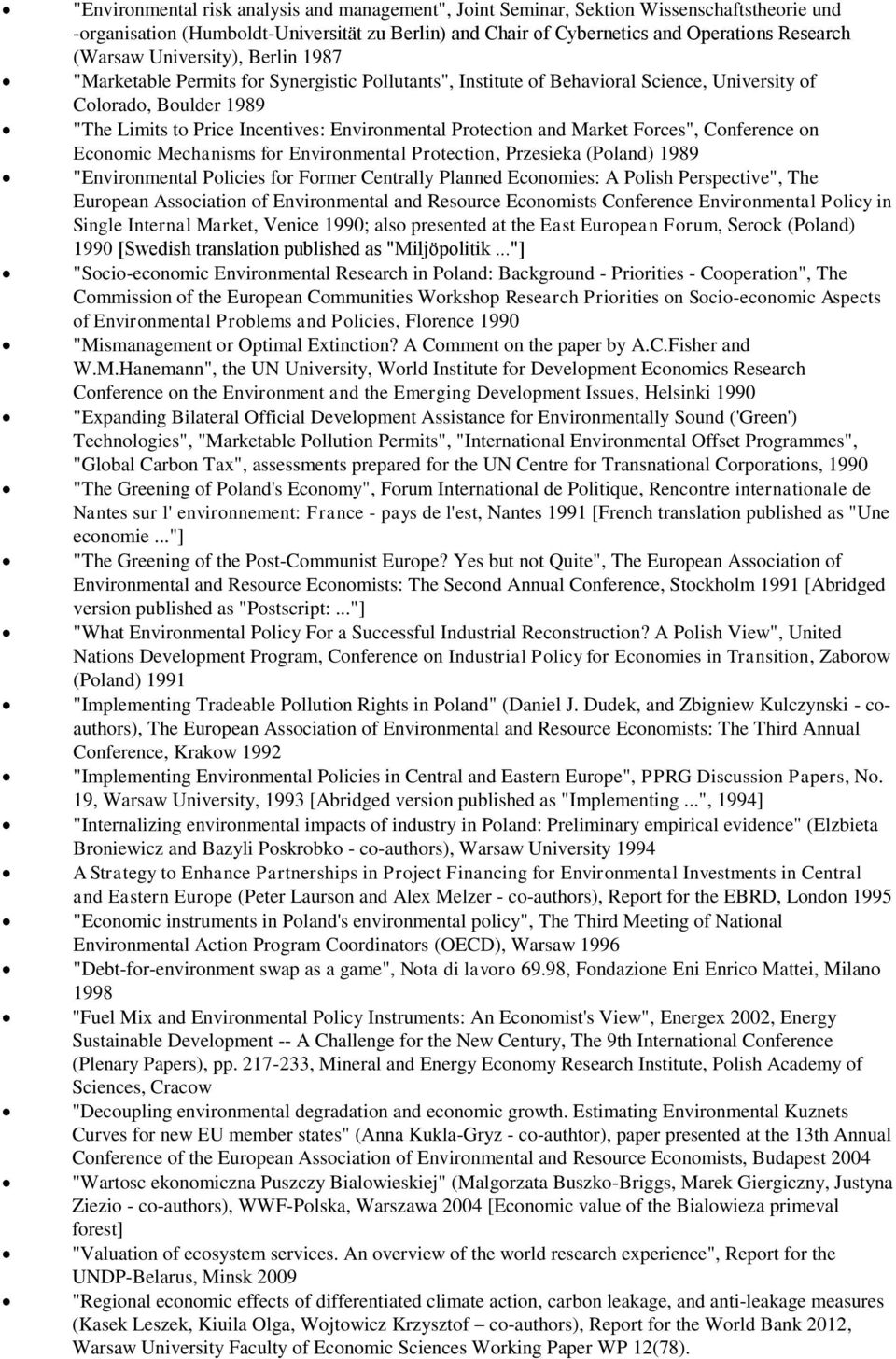 Protection and Market Forces", Conference on Economic Mechanisms for Environmental Protection, Przesieka (Poland) 1989 "Environmental Policies for Former Centrally Planned Economies: A Polish