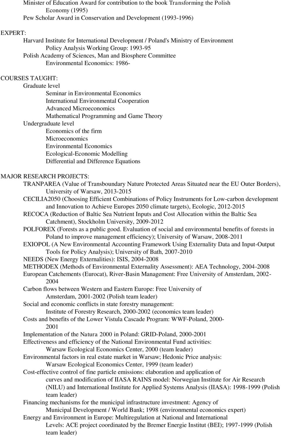 TAUGHT: Graduate level Seminar in Environmental Economics International Environmental Cooperation Advanced Microeconomics Mathematical Programming and Game Theory Undergraduate level Economics of the